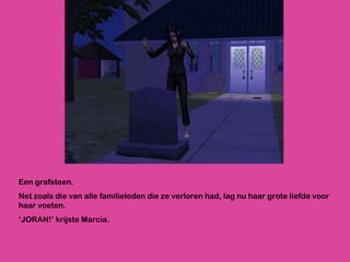 Een grafsteen. Net zoals die van alle familieleden die ze verloren had, lag nu haar grote liefde voor haar voeten. ‘ JORAN!’ krijste Marcia.  