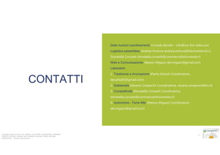 Date riunioni coordinamenti: Corrado Buratti - info@ice-fire-italia.com
Logistica assemblea: Andrea Ventura andrea.ventura@fiemmeservizi.it,
Donatella Conzatti donatella.conzatti@commercialistirovereto.it
Web e Comunicazione: Alessio Migazzi ale.migazzi@gmail.com:
Laboratori:

CONTATTI

1. Tradizione e innovazione (Paolo Decarli Coordinatore,
decarlip83@gmail.com)
2. Solidarietà (Silvana Comperini Coordinatrice, silvana.comperini@tin.it)
3. Competitività (Donatella Conzatti Coordinatrice,
donatella.conzatti@commercialistirovereto.it)
4. Autonomia - Terre Alte (Alessio Migazzi Coordinatore,
ale.migazzi@gmail.com)

Copyright Gruppo di lavoro UPT: ANGELI, CACCIATORE; CASTELPIETRA, COMPERINI,
CONZATTI, DECARLI, FAILONI, FANTI, MIGAZZI, PANCHER, TURRA, VENTURA,
ZANGHELLINI. - Vietata la riproduzione

9

 