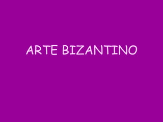 ARTE BIZANTINO

 