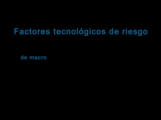 Introducción a la Computación
Tema: Seguridad informática
Factores tecnológicos de riesgo
Virus informáticos: Clasificación
Virus de macro: Se diseñan para infectar las macros
macro
que acompañan a una aplicación específica.
Una macro es un conjunto de instrucciones que
ejecutan una tarea particular, activada por alguna
aplicación específica como MS – Word o MS – Excel .
Son virus muy fáciles de programar y se dispersan
rápidamente a través de anexos a e-mail, copia de
archivos usando disquetes, etc.

 