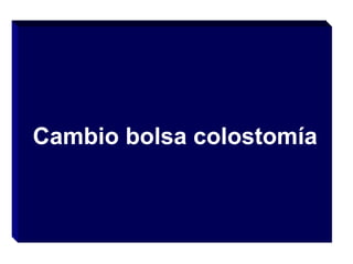 Cambio bolsa colostomía