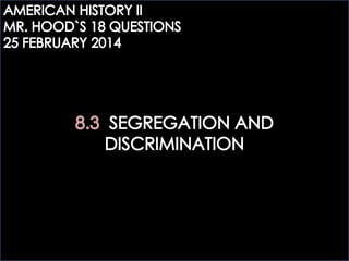 AHTWO: 8.3 SEGREGATION AND DISCRIINATION QUESTIONS
