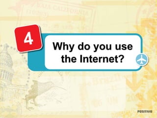 Why do you use
the Internet?
 