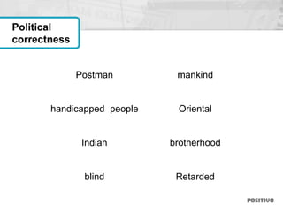 Postman
handicapped people
Indian
blind
mankind
Oriental
brotherhood
Retarded
Political
correctness
 