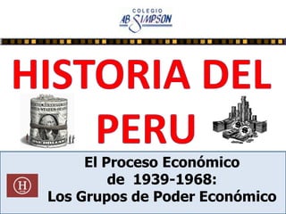 El Proceso Económico
de 1939-1968:
Los Grupos de Poder Económico
 