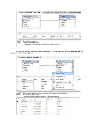 ,
12) Ardından kutuları aşağıdaki şekilde tasarlayalım. Test için sağ tuşa basarak, Execute SQL ile
çalıştıralım ve kaydederek çıkalım.
 