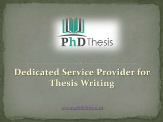 Dedicated Service Provider for
Thesis Writing
www.phdthesis.in
 