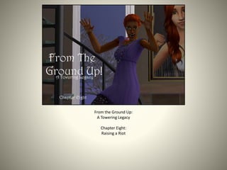 From the Ground Up:
A Towering Legacy
Chapter Eight:
Raising a Riot
 