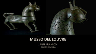 MUSEO DEL LOUVRE
ARTE ISLÁMICO
EDICIÓN REVISADA
 