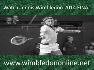 Watch Tennis Wimbledon 2014 FINAL
www.wimbledononline.net
 