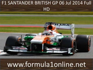 F1 SANTANDER BRITISH GP 06 Jul 2014 Full
HD
www.formula1online.net
 