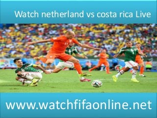 Watch netherland vs costa rica Live
www.watchfifaonline.net
 