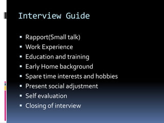 Interview Guide
 Rapport(Small talk)
 Work Experience
 Education and training
 Early Home background
 Spare time inte...