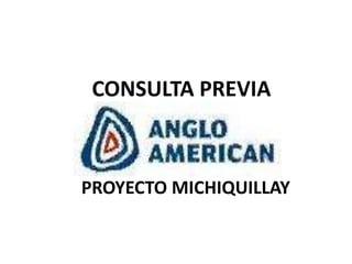 CONSULTA PREVIA
PROYECTO MICHIQUILLAY
 