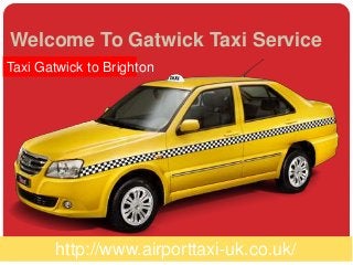Welcome To Gatwick Taxi Service
http://www.airporttaxi-uk.co.uk/
Taxi Gatwick to Brighton
 