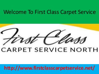 Welcome To First Class Carpet Service
http://www.firstclasscarpetservice.net/
 