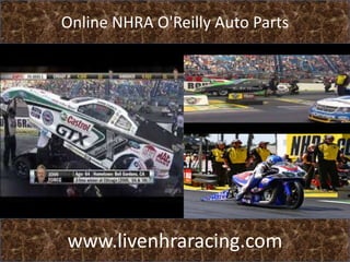 Online NHRA O'Reilly Auto Parts
www.livenhraracing.com
 
