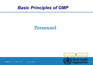 Module 8 | Slide 1 of 29 January 2006
Personnel
Basic Principles of GMP
9
 