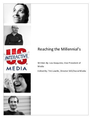 Reaching the Millennial’s
Written By: Lea Giaquinto, Vice President of
Media
Edited By: Tim Lavelle, Director SEO/Social Media
 