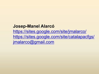 Josep-Manel Alarcó
https://sites.google.com/site/jmalarco/
https://sites.google.com/site/catalapacfgs/
jmalarco@gmail.com
 