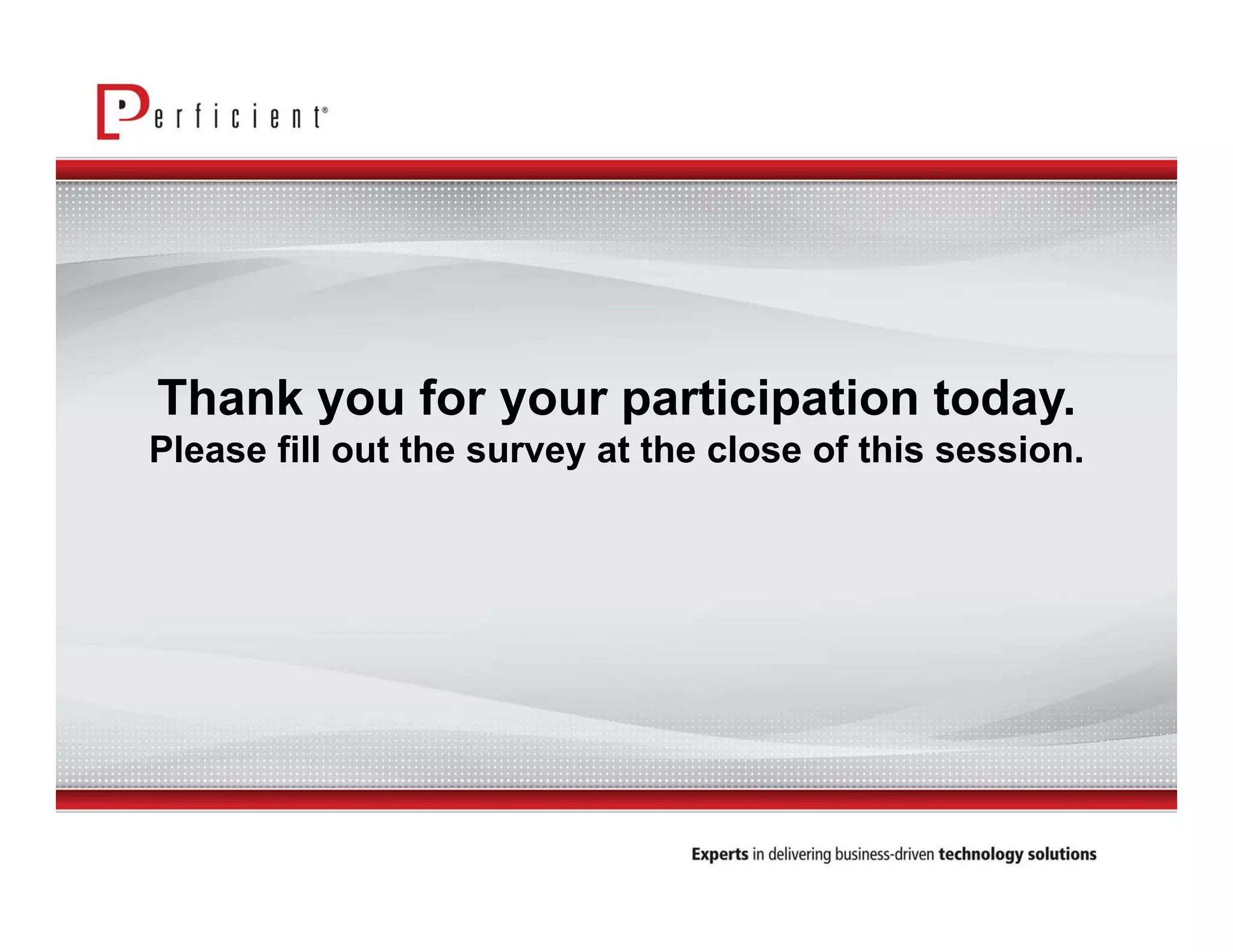 Thank you for your participation today. 
Please fill out the survey at the close of this session. 
 