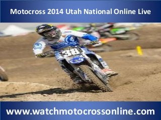 Motocross 2014 Utah National Online Live
www.watchmotocrossonline.com
 