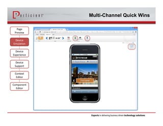 Multi-Channel Quick Wins 
Page 
Preview 
Device 
Emulation 
Device 
Experience 
Device 
Support 
Context 
Editor 
Component 
Editor 
 