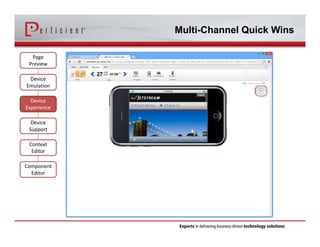 Multi-Channel Quick Wins 
Page 
Preview 
Device 
Emulation 
Device 
Experience 
Device 
Support 
Context 
Editor 
Component 
Editor 
 