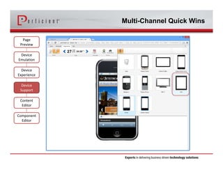 Multi-Channel Quick Wins 
Page 
Preview 
Device 
Emulation 
Device 
Experience 
Device 
Support 
Content 
Editor 
Component 
Editor 
 
