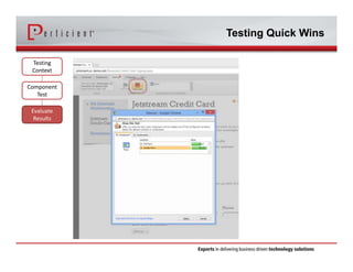 Testing Quick Wins 
Testing 
Context 
Component 
Test 
Evaluate 
Results 
 