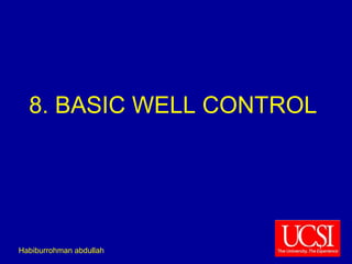 8. BASIC WELL CONTROL 
Habiburrohman abdullah 1 
 