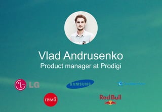Vlad Andrusenko 
Product manager at Prodigi 
 