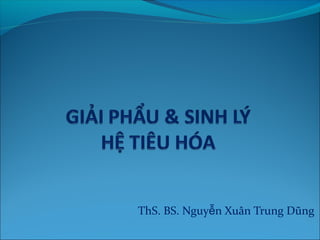 ThS. BS. Nguyễn Xuân Trung Dũng 
 