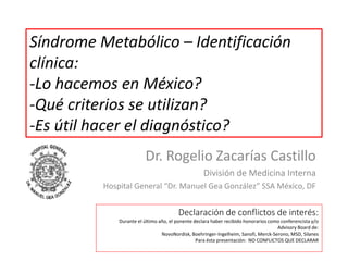 Síndrome Metabólico – Identificación 
clínica: 
-Lo hacemos en México? 
-Qué criterios se utilizan? 
-Es útil hacer el dia...