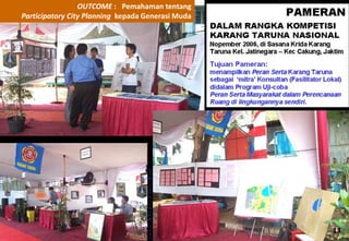 OUTCOME : Pemahaman tentang Participatory City Planning kepada Generasi Muda 
13  
