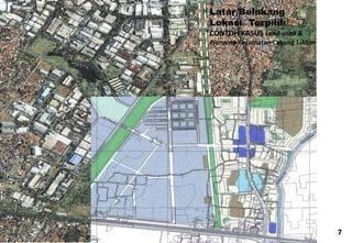 Latar Belakang Lokasi Terpilih CONTOH KASUS Land-used & Planning Kecamatan Cakung Jaktim 
ISBR DOK/PSM-CAKUNG/SDTK/2005-2006 
7  