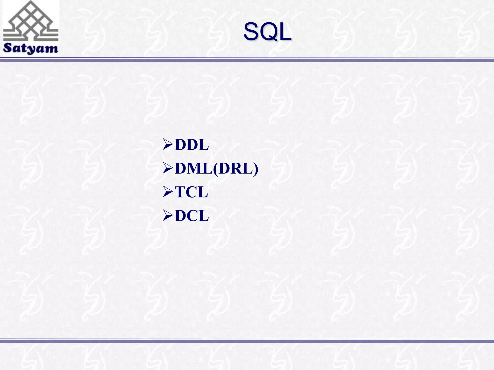 SQL 
DDL 
DML(DRL) 
TCL 
DCL 
 