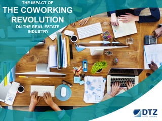 0 
THE IMPACT OF 
THE COWORKING 
REVOLUTION 
ON THE REAL ESTATE 
INDUSTRY 
 