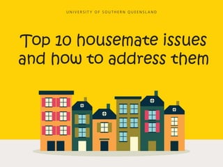 How to address common
housemate issues
 