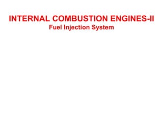 INTERNAL COMBUSTION ENGINES-II Fuel Injection System 
 
