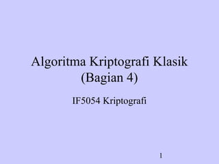Algoritma Kriptografi Klasik 
1 
(Bagian 4) 
IF5054 Kriptografi 
 