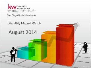 August 2014 
Monthly Market Watch 
San Diego North Inland Area  