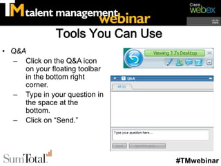 Tools You Can Use
• Q&A
  – Click on the Q&A icon
     on your floating toolbar
     in the bottom right
     corner.
  – Type in your question in
     the space at the
     bottom.
  – Click on “Send.”




                                   #TMwebinar
 