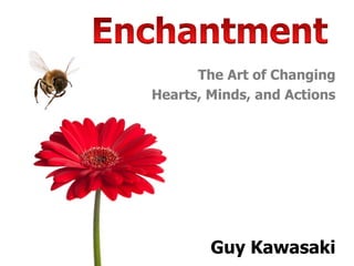 Enchantment The Art of Changing Hearts, Minds, and Actions Guy Kawasaki 