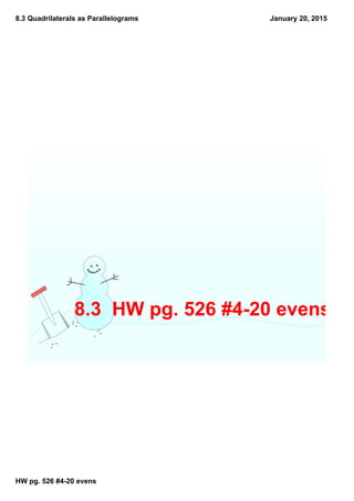 8.3 Quadrilaterals as Parallelograms
HW pg. 526 #4­20 evens
January 20, 2015
8.3  HW pg. 526 #4­20 evens
 