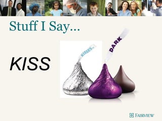 Stuff I Say…
KISS
 