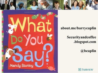 about.me/barrycaplin
Securityandcoffee
.blogspot.com
@bcaplin
 