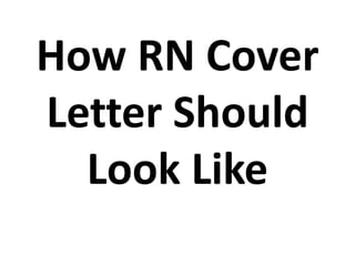 How RN Cover
Letter Should
Look Like
 