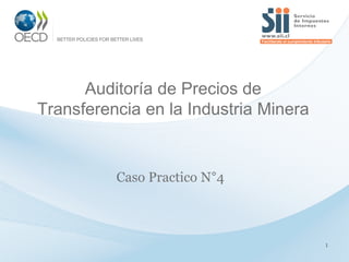 1
Auditoría de Precios de
Transferencia en la Industria Minera
Caso Practico N°4
 