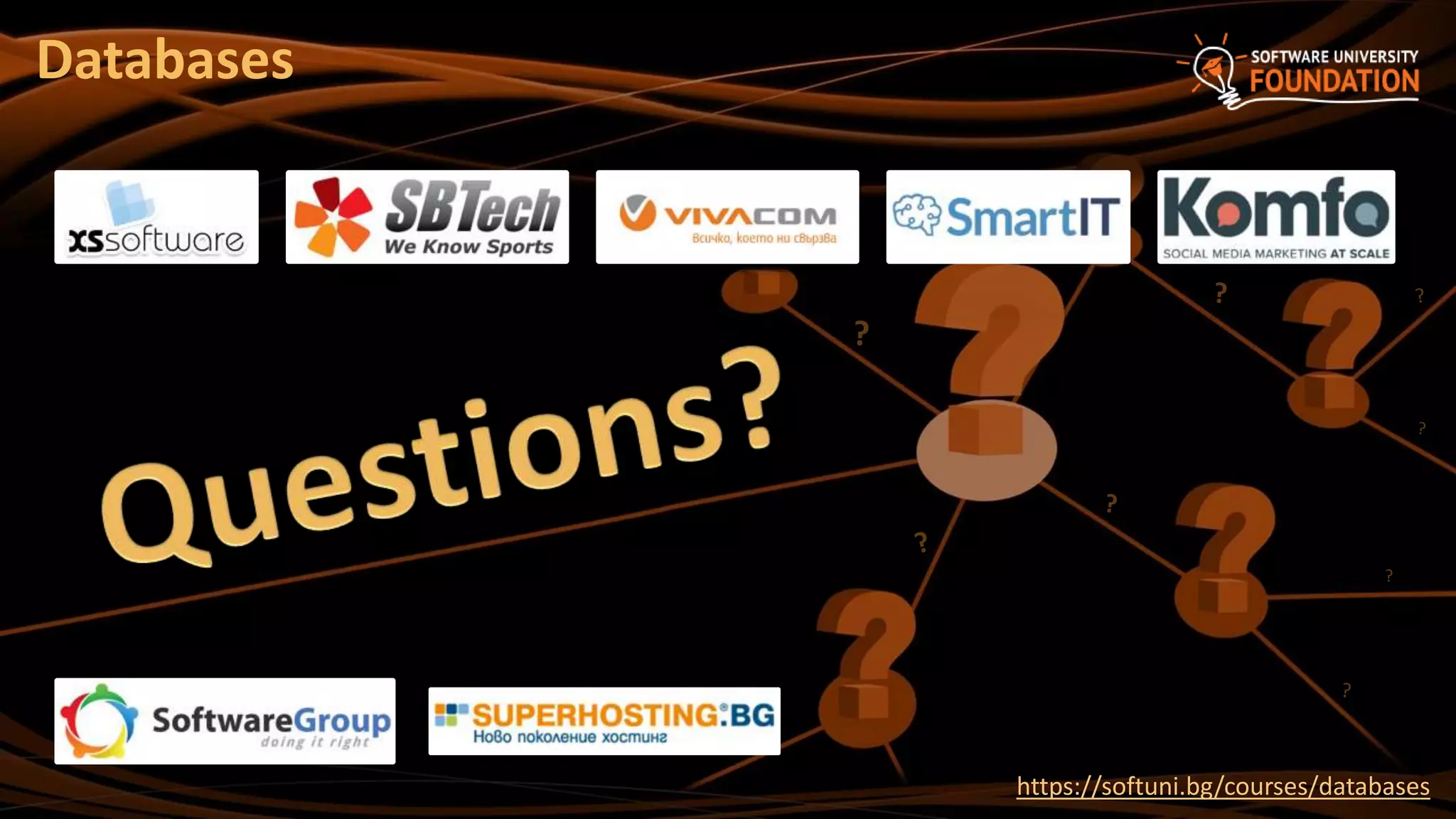 ?
https://softuni.bg/courses/databases
Databases
 